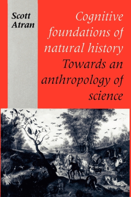 Cognitive Foundations of Natural History : Towards an Anthropology of Science, Paperback / softback Book