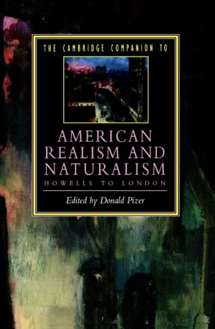 The Cambridge Companion to American Realism and Naturalism : From Howells to London, Paperback / softback Book