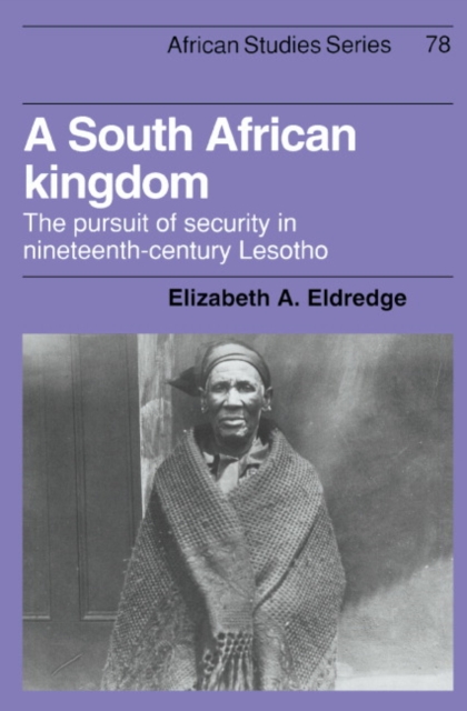 A South African Kingdom : The Pursuit of Security in Nineteenth-Century Lesotho, Hardback Book