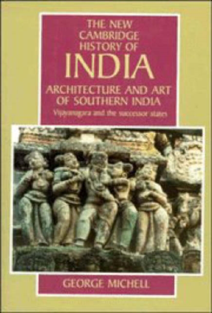 Architecture and Art of Southern India : Vijayanagara and the Successor States 1350-1750, Hardback Book