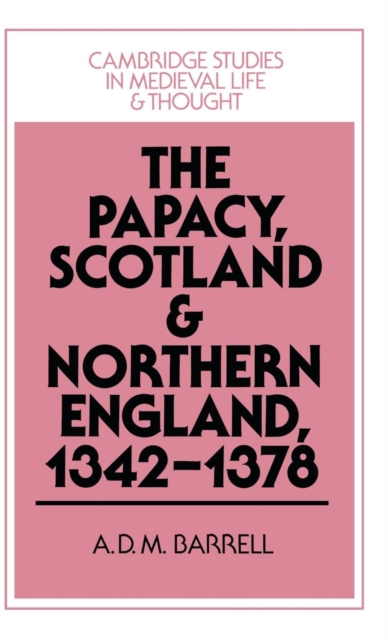 The Papacy, Scotland and Northern England, 1342-1378, Hardback Book