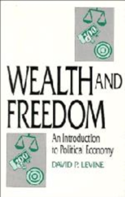 Wealth and Freedom : An Introduction to Political Economy, Hardback Book