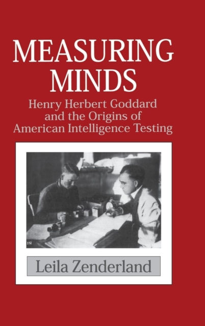 Measuring Minds : Henry Herbert Goddard and the Origins of American Intelligence Testing, Hardback Book