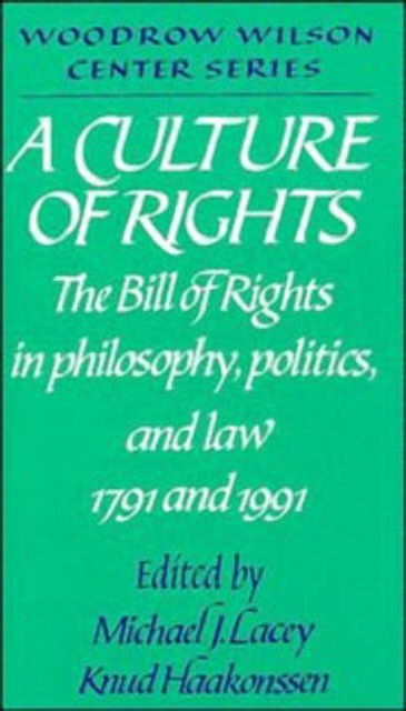 A Culture of Rights : The Bill of Rights in Philosophy, Politics and Law 1791 and 1991, Paperback / softback Book