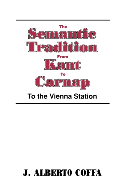 The Semantic Tradition from Kant to Carnap : To the Vienna Station, Paperback / softback Book