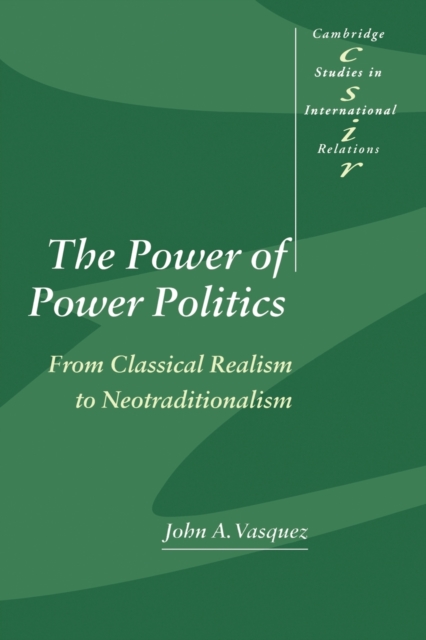 The Power of Power Politics : From Classical Realism to Neotraditionalism, Paperback / softback Book