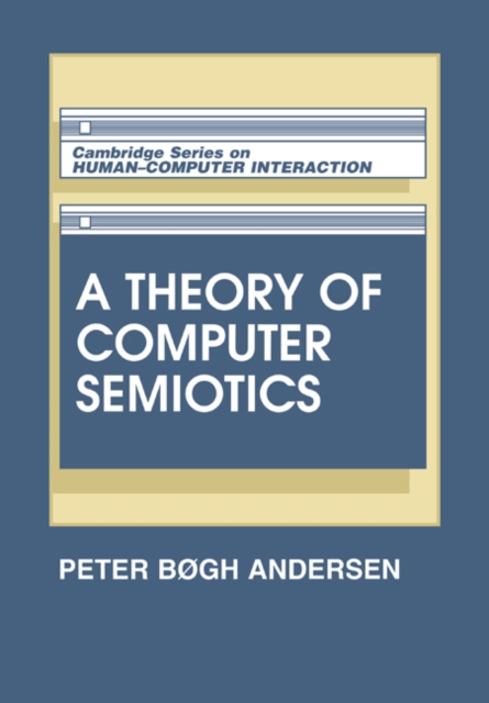 A Theory of Computer Semiotics : Semiotic Approaches to Construction and Assessment of Computer Systems, Paperback / softback Book