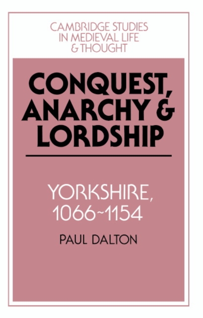 Conquest, Anarchy and Lordship : Yorkshire, 1066-1154, Hardback Book