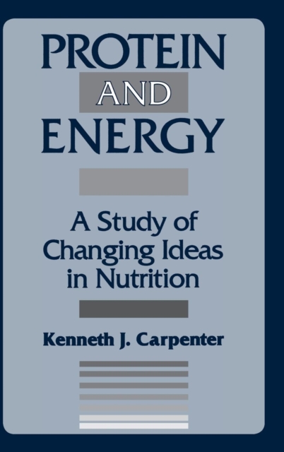 Protein and Energy : A Study of Changing Ideas in Nutrition, Hardback Book