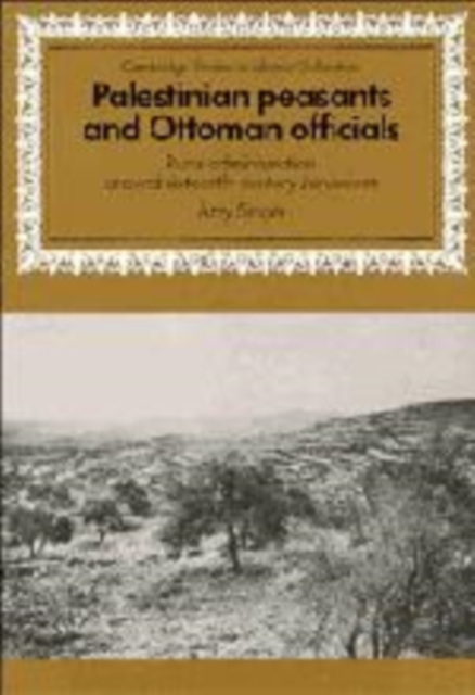 Palestinian Peasants and Ottoman Officials : Rural Administration around Sixteenth-Century Jerusalem, Hardback Book