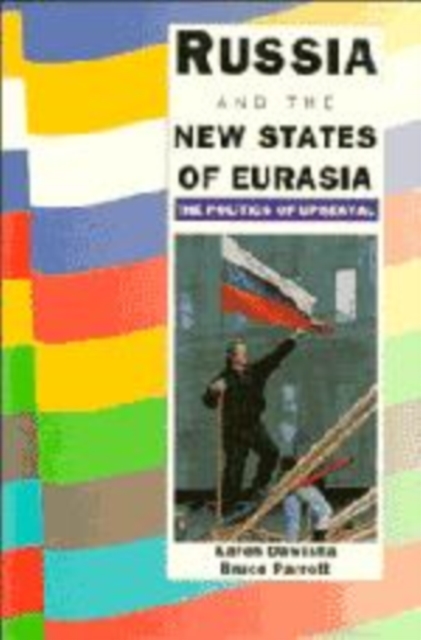 Russia and the New States of Eurasia : The Politics of Upheaval, Hardback Book