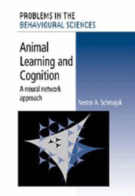 Animal Learning and Cognition : A Neural Network Approach, Paperback / softback Book