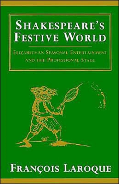 Shakespeare's Festive World : Elizabethan Seasonal Entertainment and the Professional Stage, Paperback / softback Book