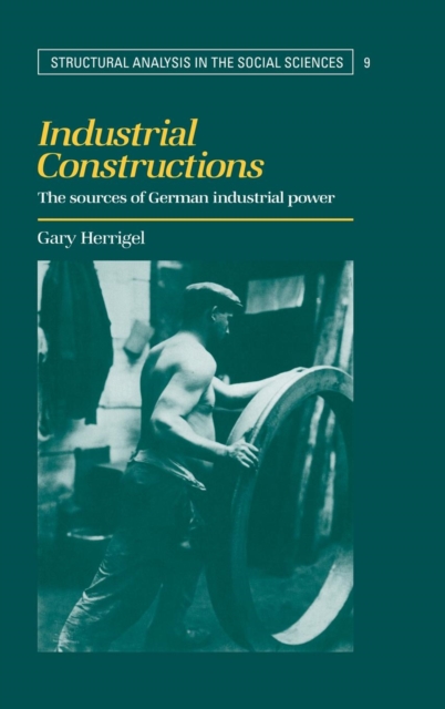 Industrial Constructions : The Sources of German Industrial Power, Hardback Book