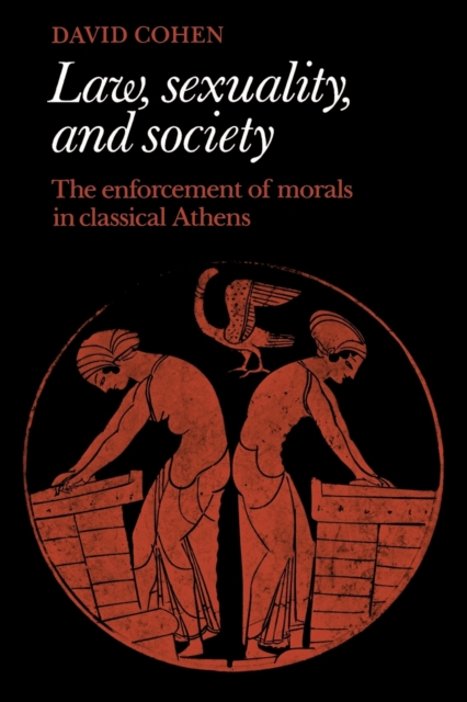 Law, Sexuality, and Society : The Enforcement of Morals in Classical Athens, Paperback / softback Book