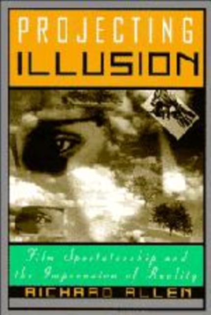 Projecting Illusion : Film Spectatorship and the Impression of Reality, Hardback Book