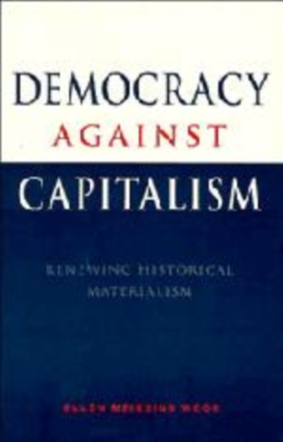 Democracy against Capitalism : Renewing Historical Materialism, Hardback Book