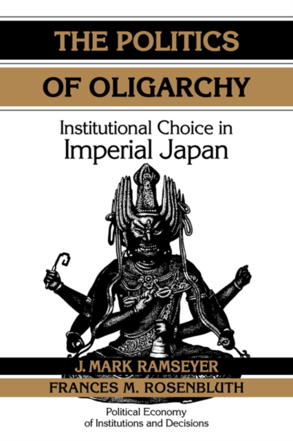 The Politics of Oligarchy : Institutional Choice in Imperial Japan, Hardback Book