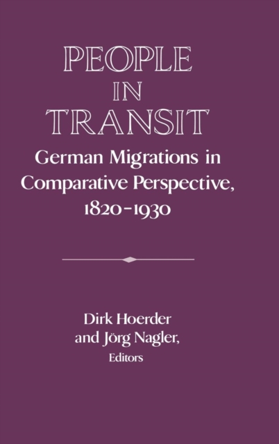 People in Transit : German Migrations in Comparative Perspective, 1820-1930, Hardback Book