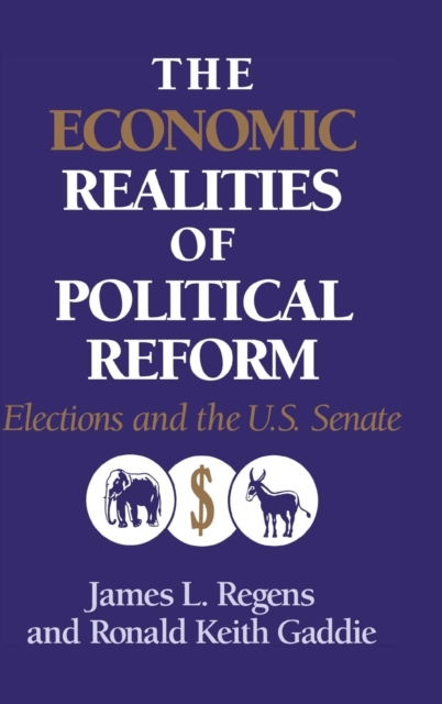The Economic Realities of Political Reform : Elections and the US Senate, Hardback Book