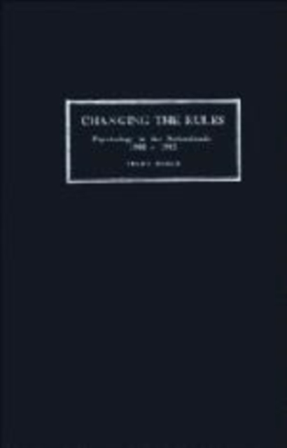 Changing the Rules : Psychology in the Netherlands 1900-1985, Hardback Book