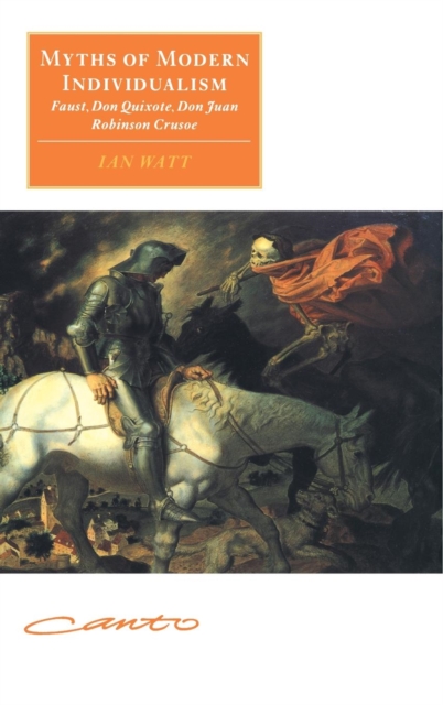 Myths of Modern Individualism : Faust, Don Quixote, Don Juan, Robinson Crusoe, Hardback Book