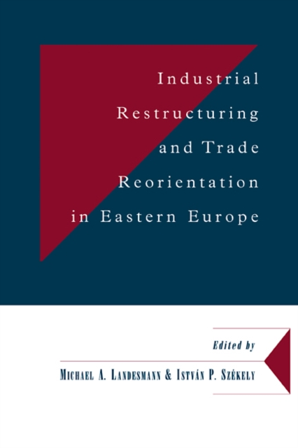 Industrial Restructuring and Trade Reorientation in Eastern Europe, Hardback Book