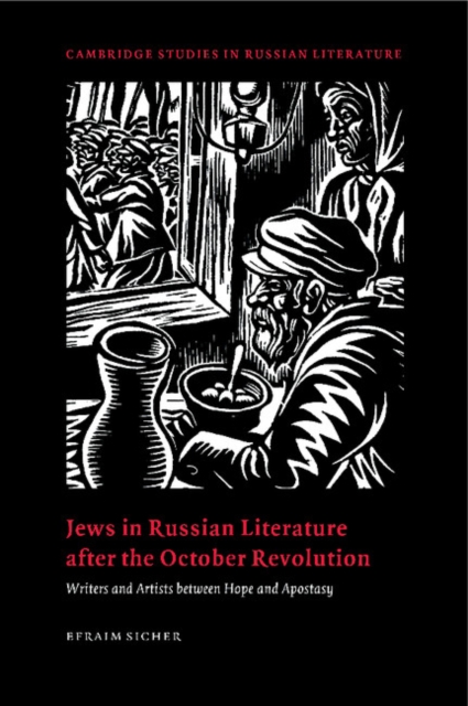 Jews in Russian Literature after the October Revolution : Writers and Artists between Hope and Apostasy, Hardback Book