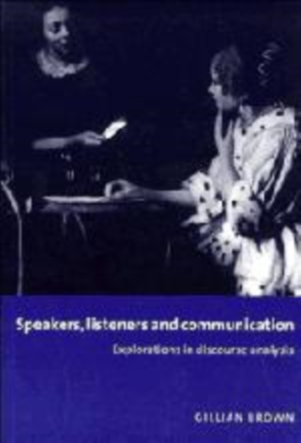 Speakers, Listeners and Communication : Explorations in Discourse Analysis, Hardback Book