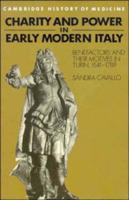 Charity and Power in Early Modern Italy : Benefactors and their Motives in Turin, 1541-1789, Paperback / softback Book