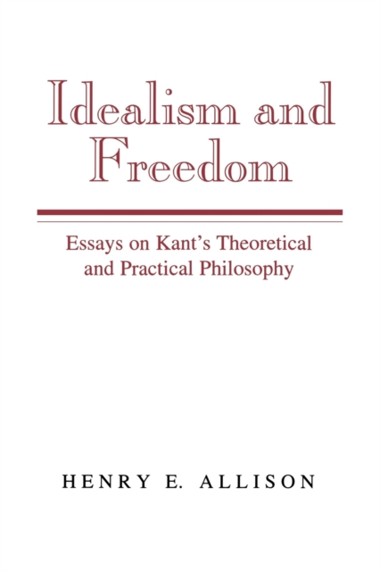 Idealism and Freedom : Essays on Kant's Theoretical and Practical Philosophy, Paperback / softback Book