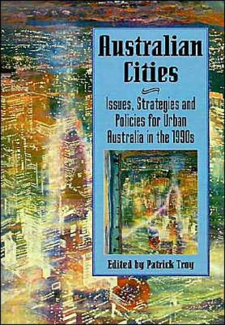 Australian Cities : Issues, Strategies and Policies for Urban Australia in the 1990s, Paperback / softback Book
