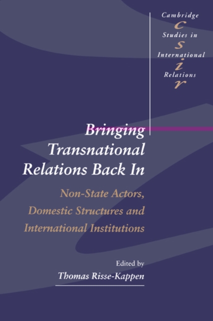 Bringing Transnational Relations Back In : Non-State Actors, Domestic Structures and International Institutions, Paperback / softback Book