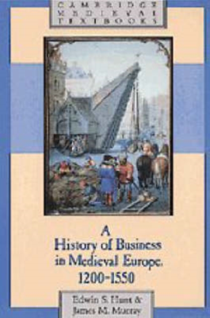 A History of Business in Medieval Europe, 1200-1550, Hardback Book