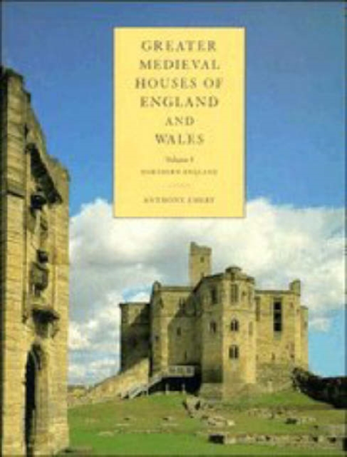 Greater Medieval Houses of England and Wales, 1300-1500: Volume 1, Northern England, Hardback Book