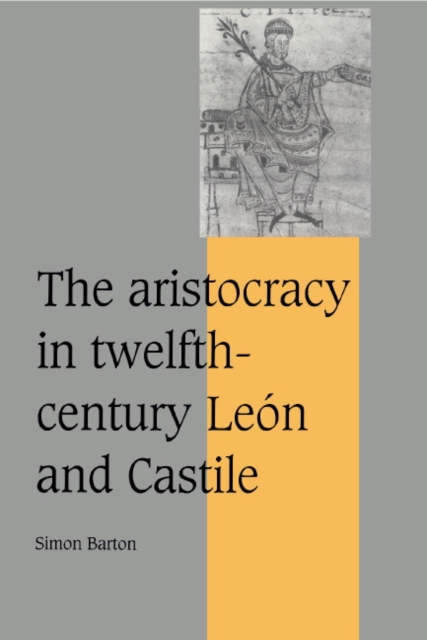 The Aristocracy in Twelfth-Century Leon and Castile, Hardback Book