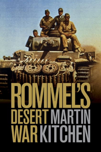 Rommel's Desert War : Waging World War II in North Africa, 1941-1943, Hardback Book