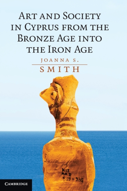Art and Society in Cyprus from the Bronze Age into the Iron Age, Hardback Book