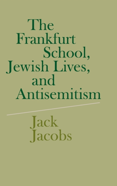 The Frankfurt School, Jewish Lives, and Antisemitism, Hardback Book