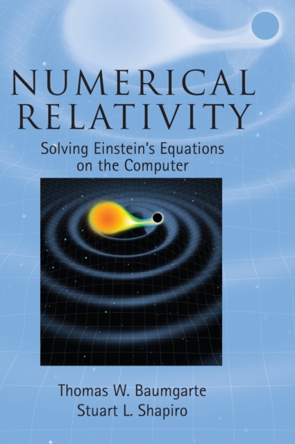 Numerical Relativity : Solving Einstein's Equations on the Computer, Hardback Book