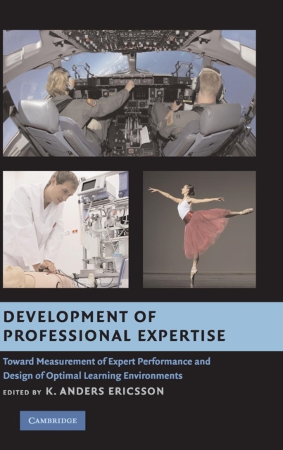 Development of Professional Expertise : Toward Measurement of Expert Performance and Design of Optimal Learning Environments, Hardback Book