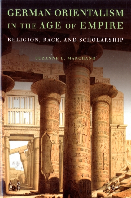 German Orientalism in the Age of Empire : Religion, Race, and Scholarship, Hardback Book