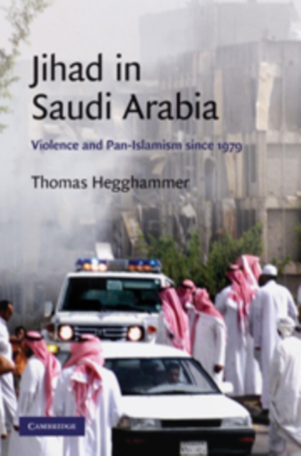 Jihad in Saudi Arabia : Violence and Pan-Islamism since 1979, Hardback Book