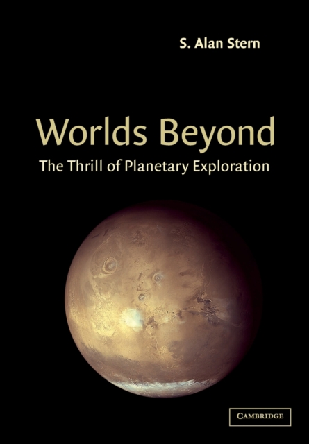 Worlds Beyond : The Thrill of Planetary Exploration as told by Leading Experts, Paperback / softback Book