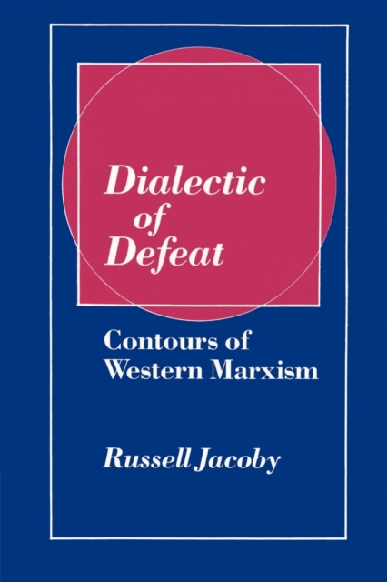 Dialectic of Defeat : Contours of Western Marxism, Paperback / softback Book