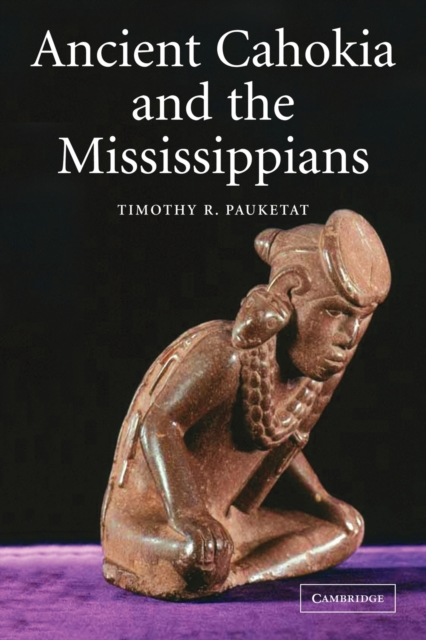 Ancient Cahokia and the Mississippians, Paperback / softback Book