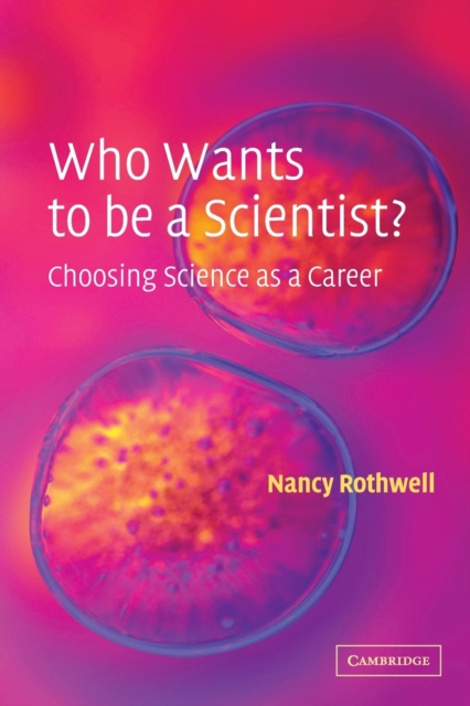 Who Wants to be a Scientist? : Choosing Science as a Career, Paperback / softback Book