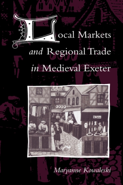 Local Markets and Regional Trade in Medieval Exeter, Paperback / softback Book