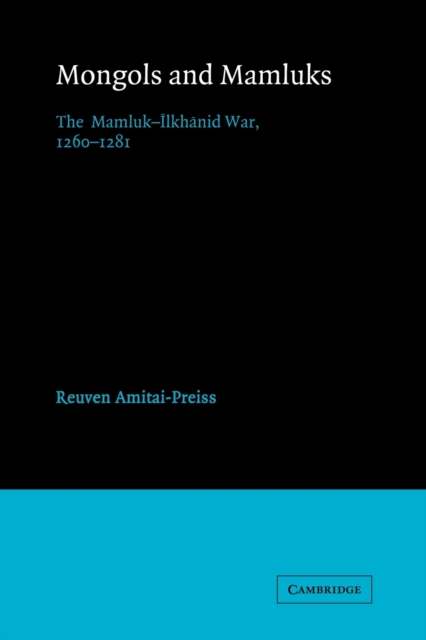 Mongols and Mamluks : The Mamluk-Ilkhanid War, 1260-1281, Paperback / softback Book