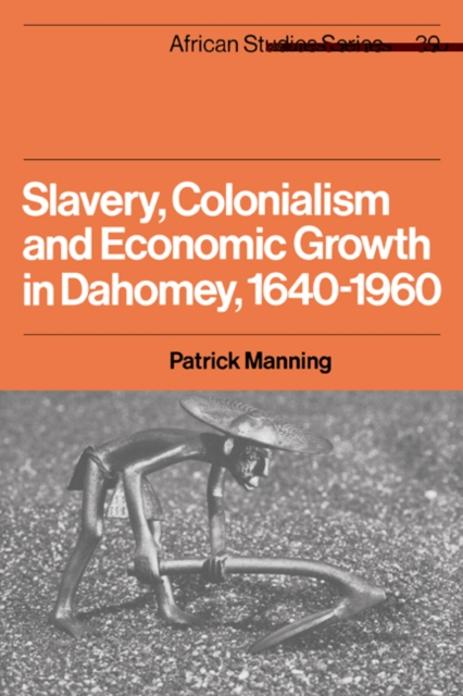 Slavery, Colonialism and Economic Growth in Dahomey, 1640-1960, Paperback / softback Book